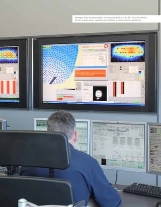 Abengoa Solar ha desarrollado sus servicios de O & M en 2013 con la creación
de dos nuevas áreas: ingeniería centralizada y mantenimiento predictivo.
 