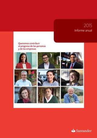 Queremos contribuir
al progreso de las personas
y de las empresas
Informe anual
2015
 
