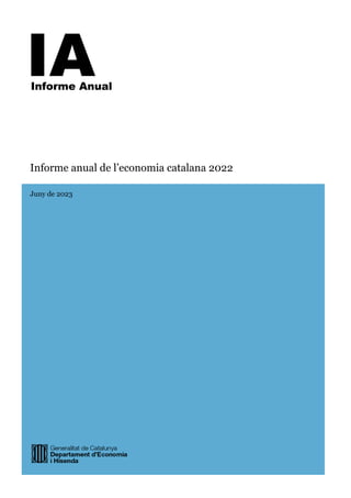Juny de 2023
Informe anual de l’economia catalana 2022
IA
Informe Anual
 