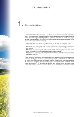 Informe biocombustibles 3
1.Biocombustibles
Los biocombustibles o biocarburantes —se utilizan las dos denominaciones de fo...