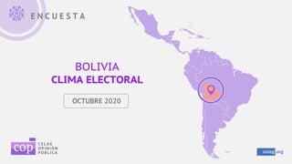 E N C U E S T A
BOLIVIA
CLIMA ELECTORAL
OCTUBRE 2020
 