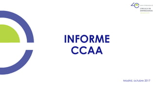 INFORME
CCAA
Madrid, octubre 2017
 