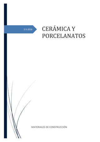 2-5-2016 CERÁMICA Y
PORCELANATOS
MATERIALES DE CONSTRUCCIÓN
 