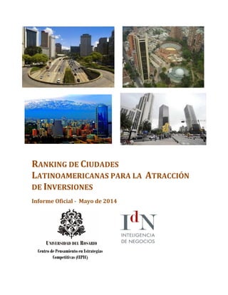 RANKING DE CIUDADES
LATINOAMERICANAS PARA LA ATRACCIÓN
DE INVERSIONES
Informe Oficial - Mayo de 2014
Centro de Pensamiento en Estrategias
Competitivas (CEPEC)
 