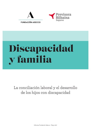 Discapacidad
y familia
La conciliación laboral y el desarrollo
de los hijos con discapacidad
Informes Fundación Adecco - Mayo 2017
 
