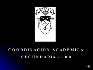 COORDINACIÓN ACADÉMICA  SECUNDARIA 2008 