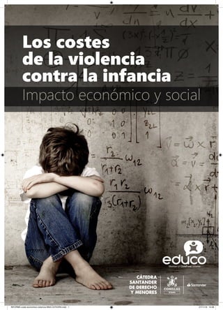 Los costes
de la violencia
contra la infancia
Impacto económico y social
INFORME-coste economico-violencia-NNA-CATEDRA.indd 1 27/11/18 10:08
 