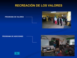 RECREACIÓN DE LOS VALORES PROGRAMA DE VALORES PROGRAMA DE ADICCIONES 