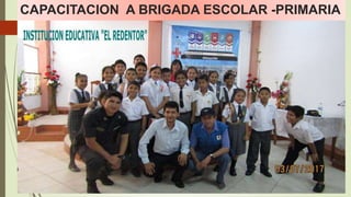 CAPACITACION A BRIGADA ESCOLAR -PRIMARIA
 