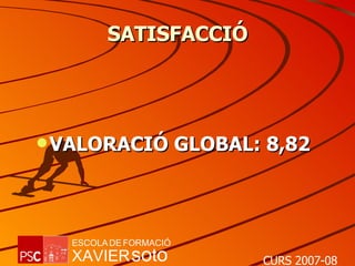 SATISFACCIÓ VALORACIÓ GLOBAL: 8,82 