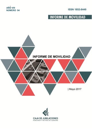 |
INFORME DE MOVILIDAD
| Mayo 2017
AÑO VIII
NÚMERO 94 ISSN 1852-8449
 