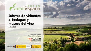 Informe de visitantes
a bodegas y
museos del vino
Año 2020
Observatorio Turístico
Rutas del Vino de España
 