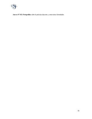 15
Anexo N° 02: Fotografías sobre la práctica docente y entrevistas formuladas
 