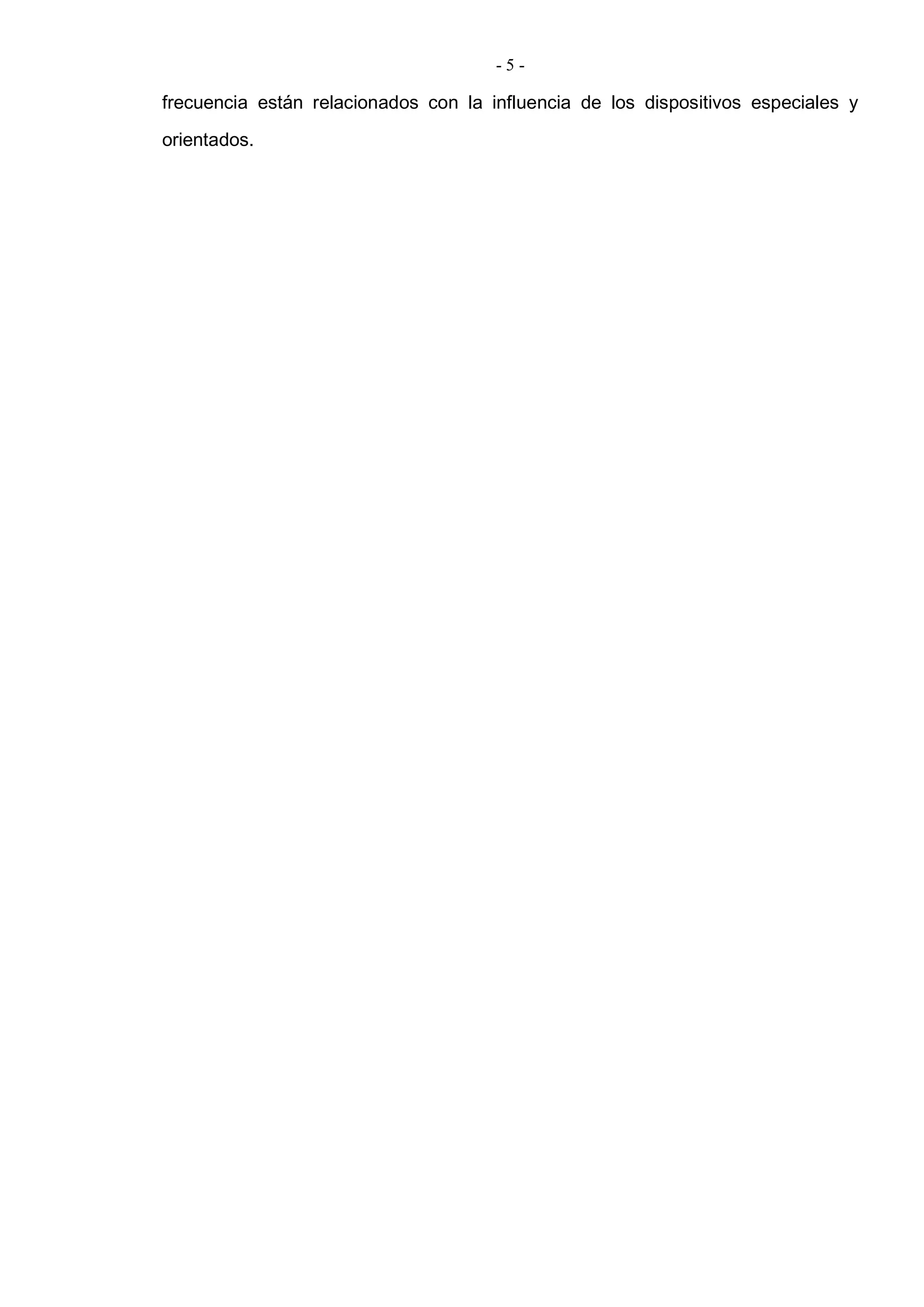 - 5 -
frecuencia están relacionados con la influencia de los dispositivos especiales y
orientados.
 