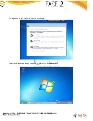 Código: 103380 - ENSAMBLE Y MANTENIMIENTO DE COMPUTADORES
Fase: Evaluación Final
Escogemos la red con que vamos a trabajar:
Y empieza a cargar y nos muestra el escritorio de Windows 7
 
