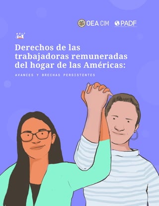 A
V
A
N
C
E
S
Y
B
R
E
C
H
A
S
P
E
R
S
I
S
T
E
N
T
E
S
1
E S T U D I O 2 0 2 1
Derechos de las
trabajadoras remuneradas
del...