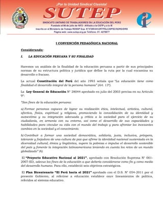 I CONVENCIÓN PEDAGÓGICA NACIONAL
Considerando:
I.

LA EDUCACIÓN PERUANA Y SU FINALIDAD

Haremos un análisis de la finalida...