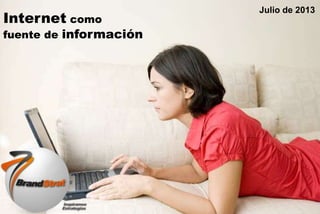 Julio de 2013

Internet como

Presentado de
fuente por: información

Presentado a:

 