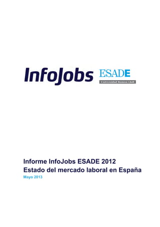 Informe InfoJobs ESADE 2012
Estado del mercado laboral en España
Mayo 2013
 