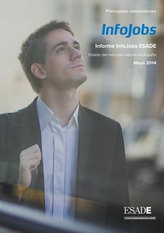Informe InfoJobs ESADE
Estado del mercado laboral en España
Mayo 2014
Principales conclusiones
 