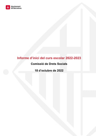 Informe d’inici del curs escolar 2022-2023
Comissió de Drets Socials
18 d’octubre de 2022
 