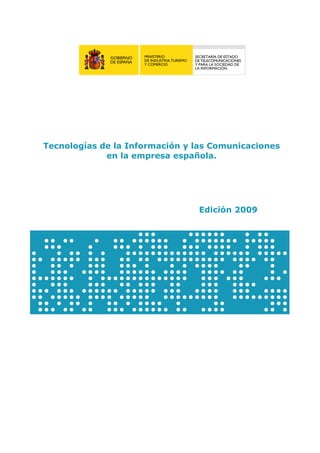 Tecnologías de la Información y las Comunicaciones
             en la empresa española.




                                Edición 2009
 
