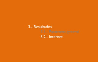 3.- Resultados
       3.1.- Panorama general
       3.2.- Internet
       4.2.- Mobile
 