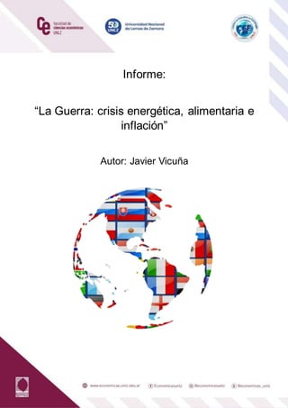 Informe:
“La Guerra: crisis energética, alimentaria e
inflación”
Autor: Javier Vicuña
 