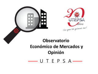 Observatorio
Económico de Mercados y
Opinión
 
