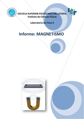 ESCUELA SUPERIOR POLITECNICA DEL LITORAL
Instituto de Ciencias Físicas
Laboratorio de Física C
Informe: MAGNETISMO
 