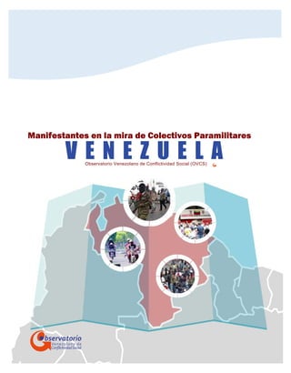 bservatorio
Venezolano de
ConﬂictividadSocial
Manifestantes en la mira de Colectivos Paramilitares
V E N E Z U E L AObservatorio Venezolano de Conflictividad Social (OVCS)
 