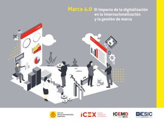 Marca 4.0 El impacto de la digitalización
	 en la internacionalización
	 y la gestión de marca
 