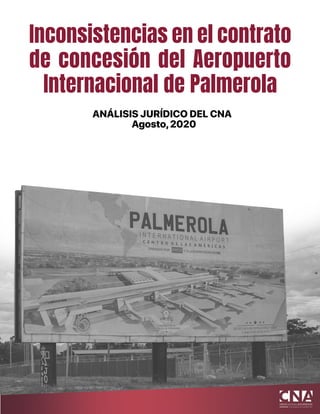 Agosto,2020
ANÁLISIS JURÍDICO DEL CNA
Inconsistencias en el contrato
de concesión del Aeropuerto
Internacional de Palmerola
 