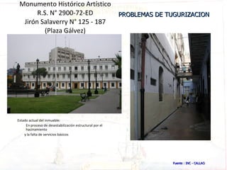Monumento Histórico Artístico R.S. N° 2900-72-ED Jirón Salaverry N° 125 - 187 (Plaza Gálvez) Estado actual del inmueble: E...