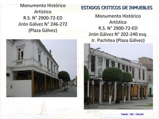 Monumento Histórico Artístico R.S. N° 2900-72-ED Jirón Gálvez N° 246-272 (Plaza Gálvez) Monumento Histórico Artístico R.S....
