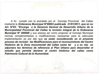 A fin  cumplir con lo acordado por el  Concejo Provincial  del Callao mediante la  Ordenanza Municipal N°00003 publicada  ...