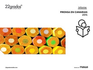 22gradosmedia.com
 Partner de
Informe
PRENSA EN CANARIAS
2014
 