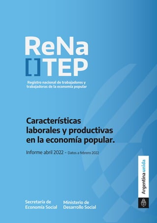 Características
laborales y productivas
en la economía popular.
Informe abril 2022 - Datos a febrero 2022
 