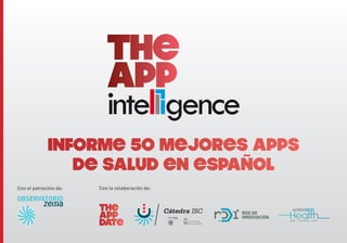 Con el patrocinio de: 
Con la colaboración de: 
Informe 50 mejores Apps 
de Salud en español  