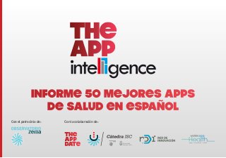Con el patrocinio de: Con la colaboración de:
Informe 50 mejores Apps
de Salud en español
 