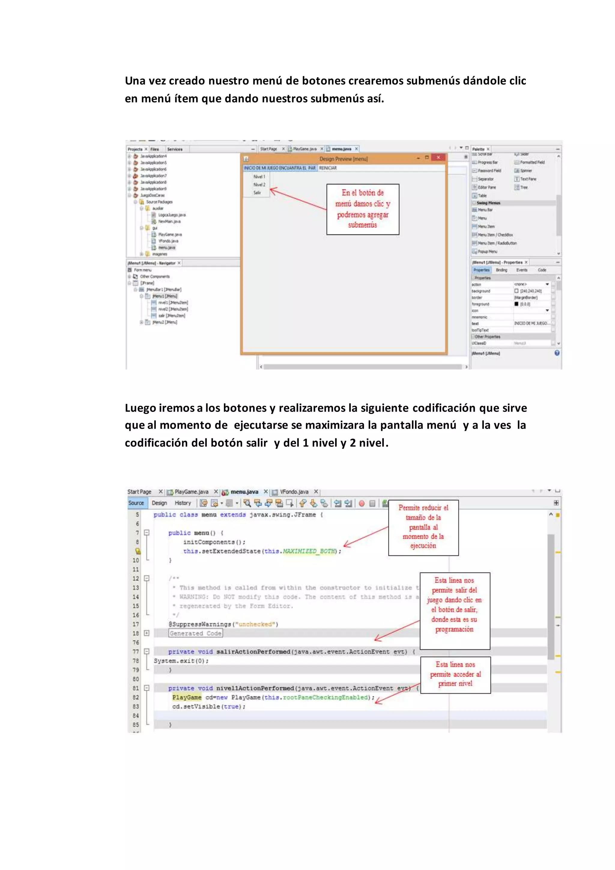 Una vez creado nuestro menú de botones crearemos submenús dándole clic
en menú ítem que dando nuestros submenús así.
Luego iremos a los botones y realizaremos la siguiente codificación que sirve
que al momento de ejecutarse se maximizara la pantalla menú y a la ves la
codificación del botón salir y del 1 nivel y 2 nivel.
 
