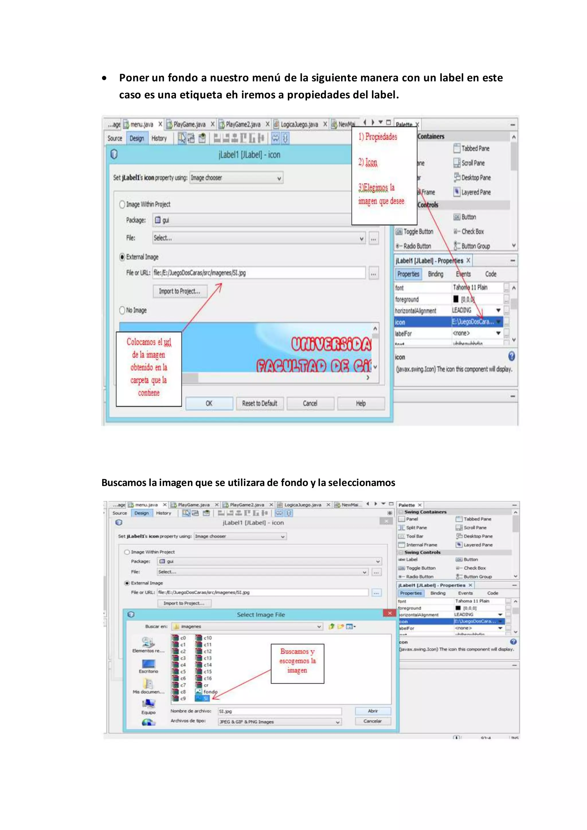  Poner un fondo a nuestro menú de la siguiente manera con un label en este
caso es una etiqueta eh iremos a propiedades del label.
Buscamos la imagen que se utilizara de fondo y la seleccionamos
 