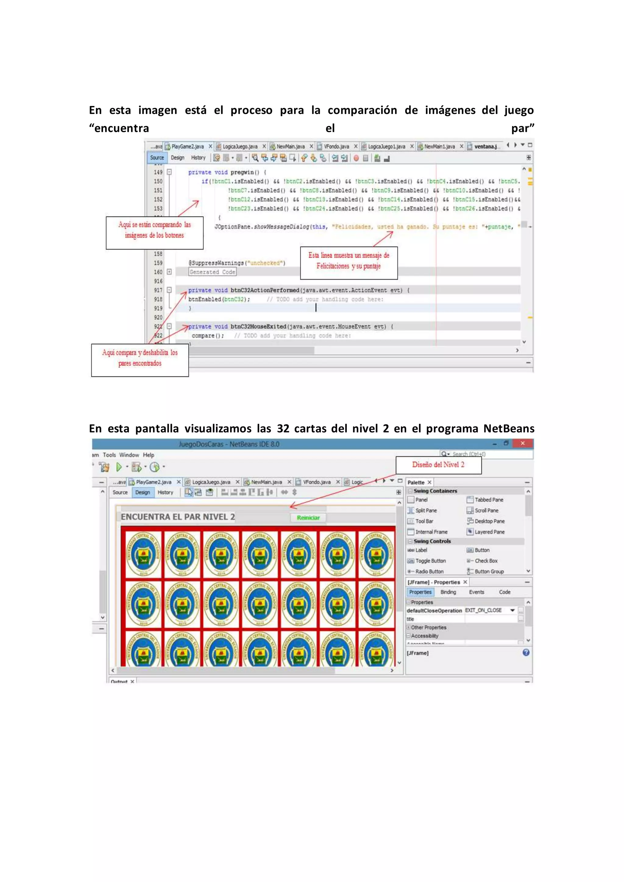 En esta imagen está el proceso para la comparación de imágenes del juego
“encuentra el par”
En esta pantalla visualizamos las 32 cartas del nivel 2 en el programa NetBeans
 