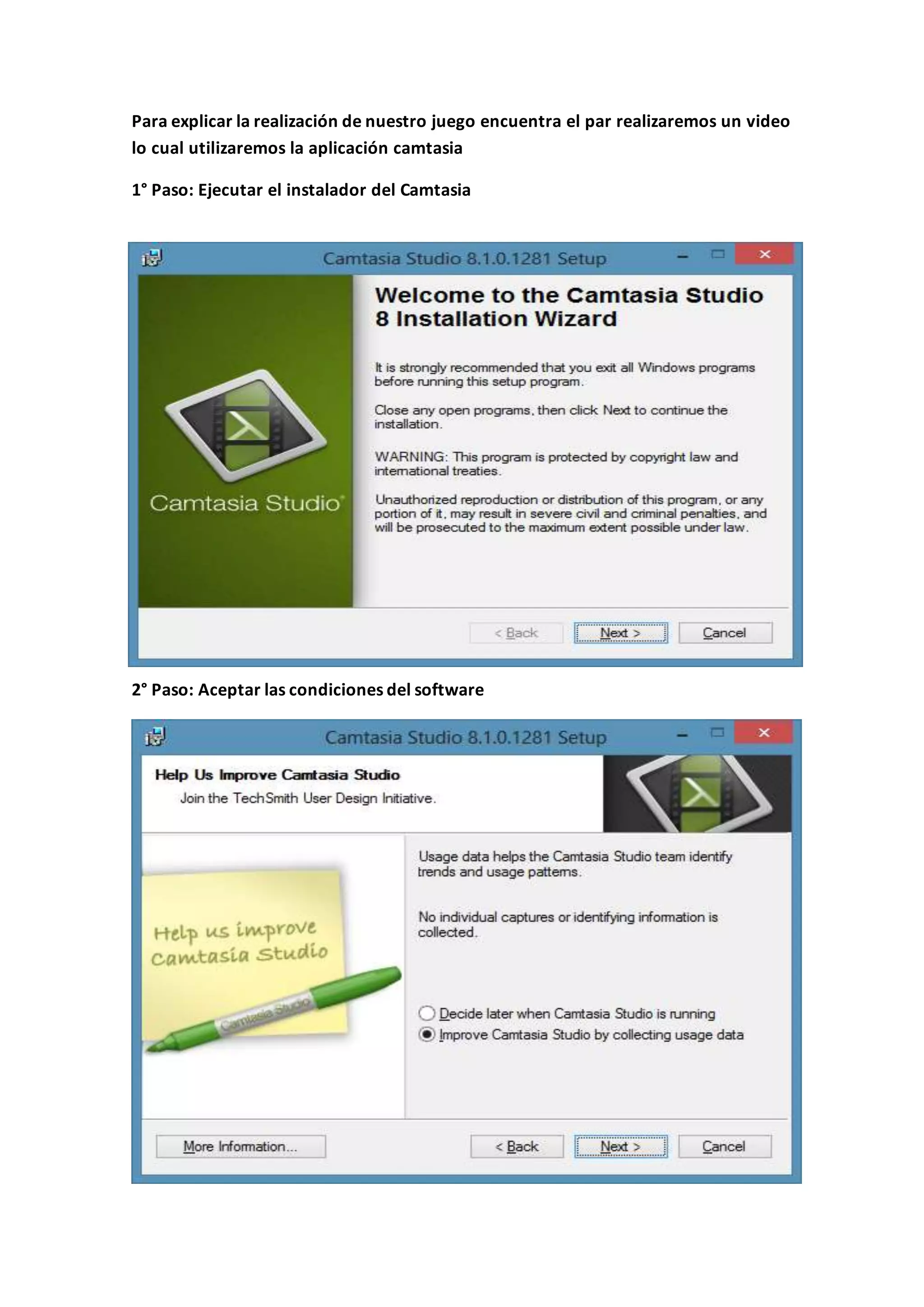 Para explicar la realización de nuestro juego encuentra el par realizaremos un video
lo cual utilizaremos la aplicación camtasia
1° Paso: Ejecutar el instalador del Camtasia
2° Paso: Aceptar las condiciones del software
 