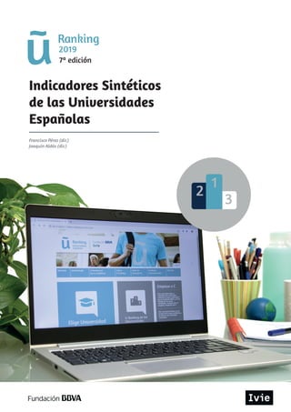 2019
7ª edición
Indicadores Sintéticos
de las Universidades
Españolas
Francisco Pérez (dir.)
Joaquín Aldás (dir.)
 