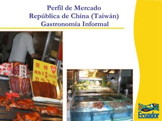Perfil de Mercado  República de China (Taiwán)  Gastronomía Informal 