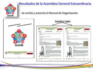 Se emitió y autorizó el Manual de Organización.
Español e inglés
Resultadosde la AsambleaGeneralExtraordinaria
 