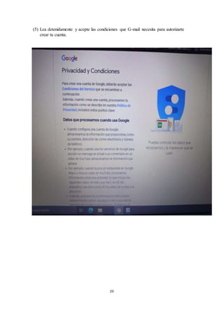20
(5) Lea detenidamente y acepte las condiciones que G-mail necesita para autorizarte
crear tu cuenta.
 