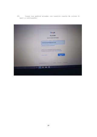 24
(3) Luego nos pedirá acceder con nuestra cuenta de correo G-
mail y contraseña:
 