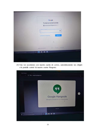 25
(4) Una vez accedamos con nuestra cuenta de correo, automáticamente nos dirigirá
a la pantalla central de nuestra cuenta Hangouts:
 